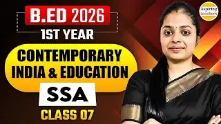 B.ED 2026 Contemporary India & Education | B.ED 2026 SSA Class 07