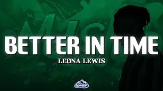 Leona Lewis - Better In Time (Lyrics)