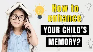 How to enhance your child's memory?