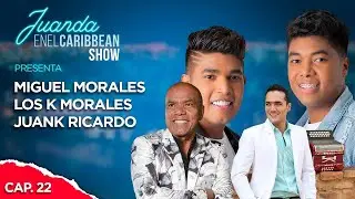 Capítulo 22 - Homenaje a Kaleth, Miguel & Los K Morales - Juank Ricardo - #ElCaribbeanShow