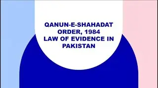 Qanun-e-Shahadat Order, 1984 - Law of Evidence In Pakistan