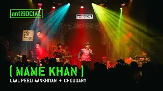 Chaudhary + Laal Peeli Ankhiyan | Mame Khan live from antiSOCIAL Mumbai