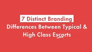 7 Distinct Branding Differences Between Typical And High Class Escorts