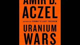 Uranium Wars by Amir D. Aczel--Audio Excerpt