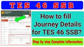 How to fill Journey details for TES 46 Entry. Journey Details for SSB. TES 46 Journey Details ?