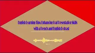 English Learning Tips  Enhancing Oral Presentation Skills with a French and English Podcast