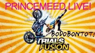 BODOBONTOT! | PrinceMeed LIVE! - TRIALS FUSION