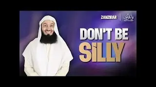 Don't Be Silly｜Mufti Menk｜Zanzibar