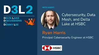 D3L2: Cybersecurity, Data Mesh, and Delta Lake at HSBC