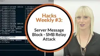 Hacks Weekly #3: Server Message Block - SMB Relay Attack