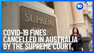 33,000 COVID Fines Cancelled In Australia | 10 News First