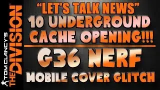 The Division News | 10 Underground Cache Open | G36 Nerf | Mobile Cover Glitch