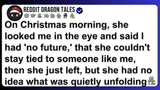 On Christmas morning, she looked me in the eye and said I had 'no future,' that she couldn't sta