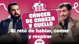 Ep 19 | Cáncer de cabeza y cuello: El reto de hablar, comer y respirar