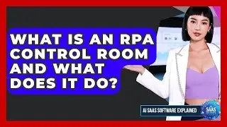 What Is An RPA Control Room And What Does It Do? - AI SaaS Software Explained