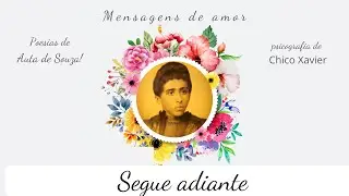 Mensagens de Amor - SEGUE ADIANTE - Auta de Souza