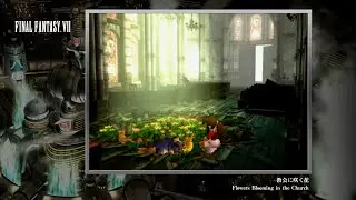 [Video Soundtrack] Flowers Blooming in the Church [FINAL FANTASY VII]