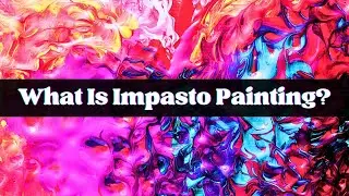 What Is Impasto Painting?