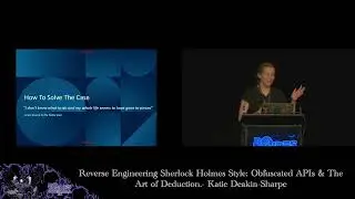 Reverse Engineering Sherlock Holmes Style: Obfuscated APIs & The Art of Deduction. - Katie