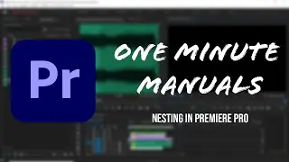 ONE MINUTE MANUALS | How to Nest Clips in Adobe Premiere Pro CC