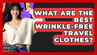 What Are The Best Wrinkle-free Travel Clothes? - Designer Brands Spotlight