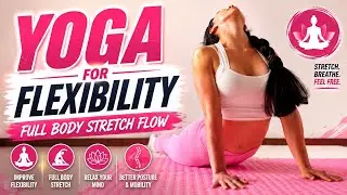 Yoga for Flexibility | Full Body Stretch Flow