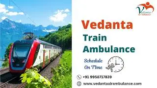 Reliable Train Ambulance Service in Delhi by Vedanta for Quick Medical Help
