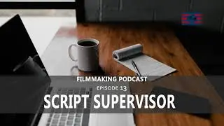 Film Making  I  Script Supervisor  I  Episode 13