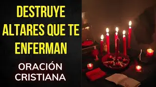 Oración para destruir altares de brujeria de enfermedad