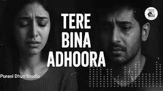 Tere Bina Adhoora Heartbreak Version 💔 Arijit Singh Type Sad Song 2025 | Hindi Emotional Songs