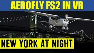 AeroFly FS2 VR New York City Night Flight Oculus Rift ✈️