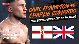 ⭐CARL FRAMPTON vs CHARLIE EDWARDS // LIVE BOXING FROM THE C7 HANGER // PC 4K GAMEPLAY