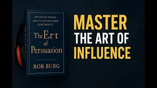 The Art of Persuasion by Bob Burg Book Summary || Master Influence & Win People Over