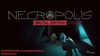 Necropolis: Brutal Edition. Рандомное видео по кооперативному прохождению