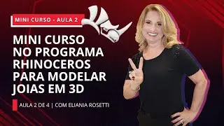 AULA AO VIVO #094 - MINI CURSO NO PROGRAMA RHINOCEROS PARA MODELAR JOIAS EM 3D - AULA 2 DE 4