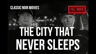 The City That Never Sleeps (1953) | Classic Film Noir | Full Movie