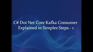 kafka consumer tutorial, C# Dotnet Core kafka consumer explained in simples steps 1