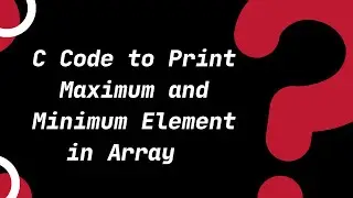 C Code to Print Maximum and Minimum Element in Array | C Tutorials for Beginners