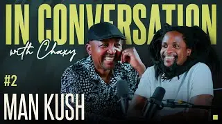 Man Kush | In Conversation w\Chaxy #2