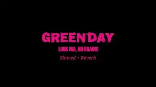 Green Day - Look Ma, No Brains (Slowed + Reverb)