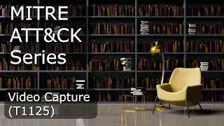 MITRE ATT&CK Series - Video Capture (T1125)