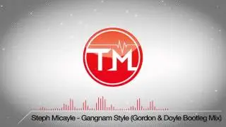 Steph Micayle - Gangnam Style (Gordon & Doyle Bootleg Mix)