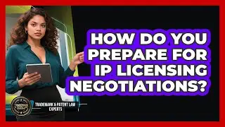 How Do You Prepare For IP Licensing Negotiations?