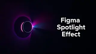Figma UI Design Tutorial | How to Make Spotlight / Glow Effect || How to create SpotLight Effect
