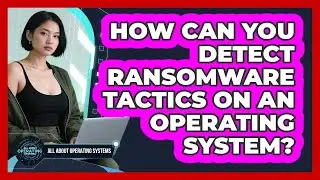 How Can You Detect Ransomware Tactics On An Operating System? - All About Operating Systems