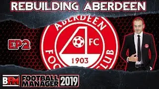 FM19 - EP2 - Перестройка Абердина - Футбольный менеджер 2019
