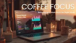 Relaxing Jazz Work Music for Night Study & Coffee Focus ~ Продуктивная Вечерняя Атмосфера