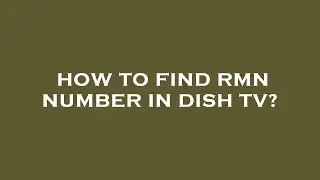 How to find rmn number in dish tv?