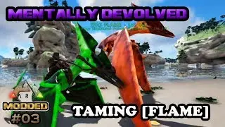 Mentally Devolved Modded Ark #03 Taming Flame