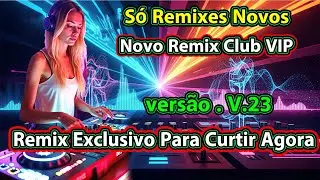vers&atilde;o 23 Remix Exclusivo Para Curtir Agora Novo Remix Club VIP S&oacute; Remixes Novos